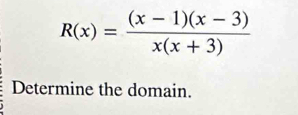 R(x)= ((x-1)(x-3))/x(x+3) 
Determine the domain.