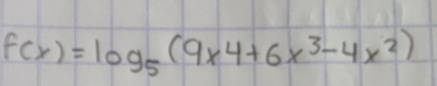 f(x)=log _5(9* 4+6x^3-4x^2)