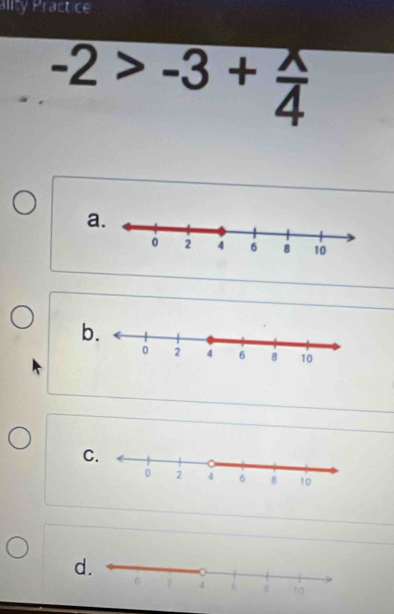 ality Practice
-2>-3+ x/4 
a
b
C
d