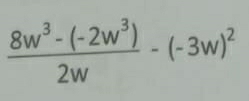  (8w^3-(-2w^3))/2w -(-3w)^2