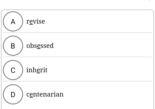 A revise
B obsessed
C ) inherit
D centenarian