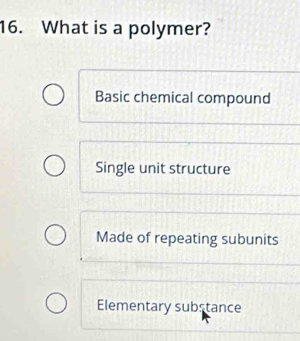 What is a polymer?
Basic chemical compound
Single unit structure
Made of repeating subunits
Elementary substance