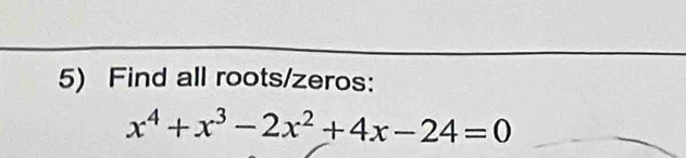 Find all roots/zeros:
x^4+x^3-2x^2+4x-24=0