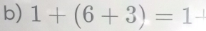 1+(6+3)=1^