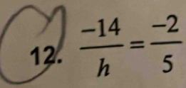  (-14)/h = (-2)/5 