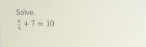 Solve.
frac 4+7=10