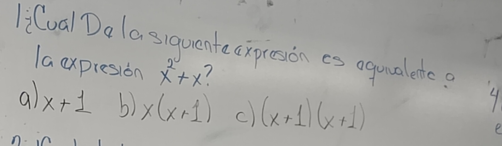 li(ual Da lasiquentacxpresion es aquualentcs
la expresion x^2+x 1
a x+1 b) x(x+1) c) (x+1)(x+1)
P