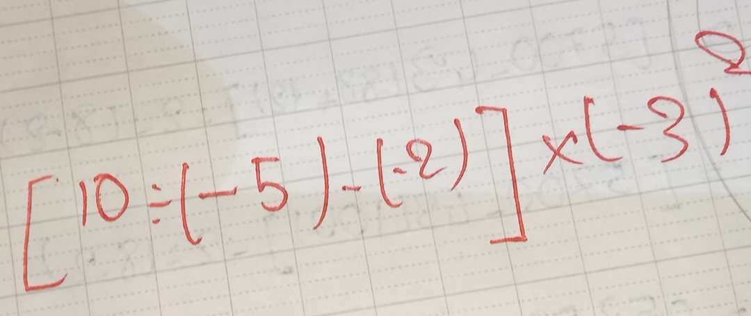 [10/ (-5)-(-2)]* (-3)^2