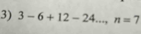 3-6+12-24..., n=7