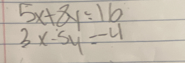 5x+8y:16
3x-5y=-4