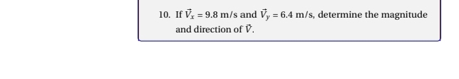 If vector V_x=9.8m/s and vector V_y=6.4m/s , determine the magnitude 
and direction of V.