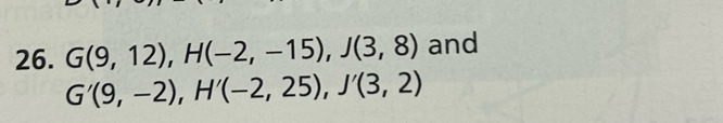 G(9,12), H(-2,-15), J(3,8) and
G'(9,-2), H'(-2,25), J'(3,2)