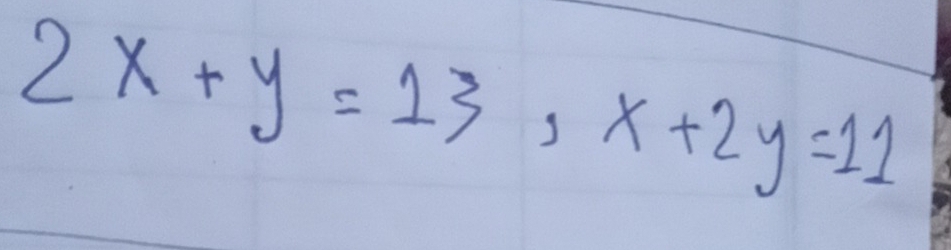 2x+y=13, x+2y=11