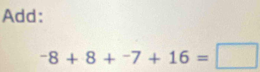 Add:
-8+8+^-7+16=□