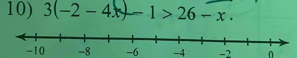 3(-2-4x)-1>26-x.
-6 -4 -2 0