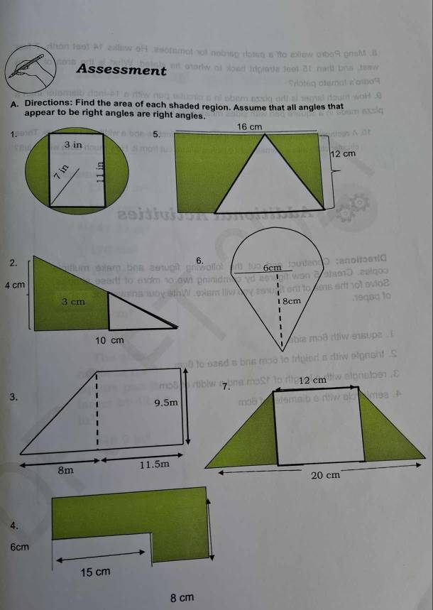 Assessment 
A. Directions: Find the area of each shaded region. Assume that all angles that 
appear to be right angles are right angles.
16 cm
1. 
5.
12 cm
4.
6cm
8 cm