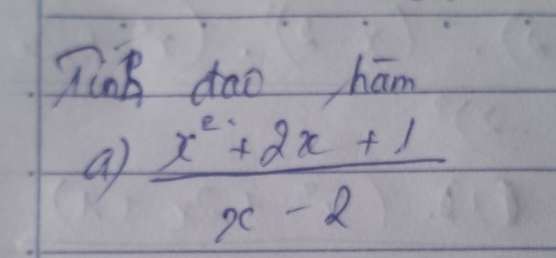 Tung dao ham 
a  (x^2+2x+1)/x-2 