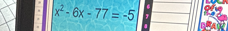 19 
20 the 
21 x^2-6x-77=-5 6
7
n
8