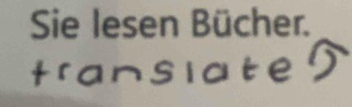 Sie lesen Bücher. 
n s