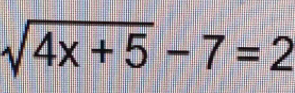 sqrt(4x+5)-7=2