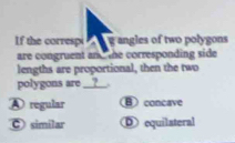 Solved: If the correspi angles of two polygons are congruent an the ...