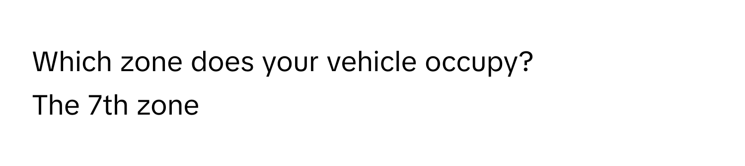 Solved: Which zone does your vehicle occupy? The 7th zone [Others]