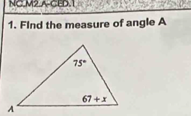 NC.M2.A-CED.1
1. Find the measure of angle A