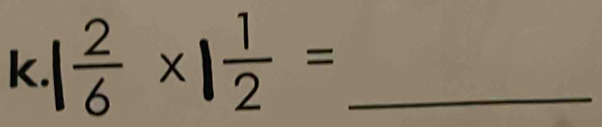  2/6 * 1 1/2 = _