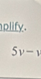 plify.
5v-1