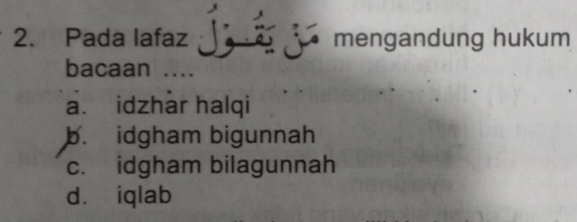 Pada lafaz mengandung hukum
bacaan ....
a. idzhàr halqi
b. idgham bigunnah
c. idgham bilagunnah
dà iqlab