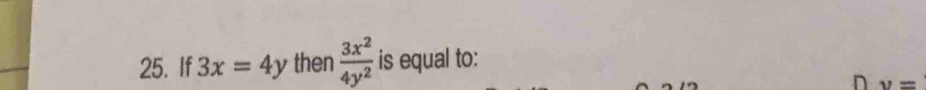 If 3x=4y then  3x^2/4y^2  is equal to: 
D y=