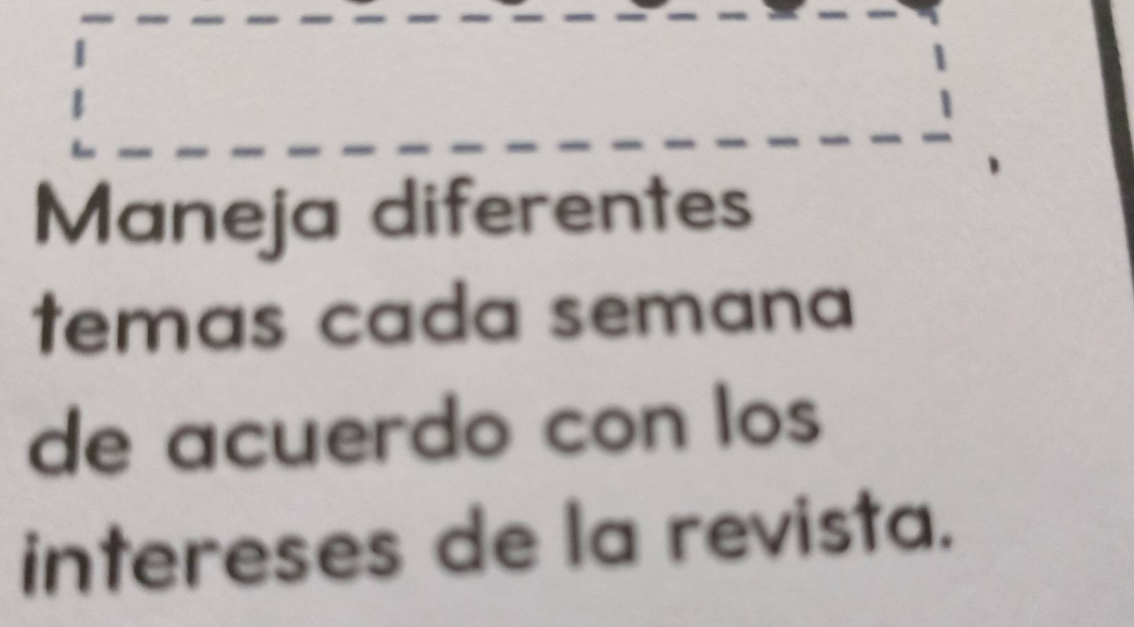 Maneja diferentes 
temas cada semana 
de acuerdo con los 
intereses de la revista.