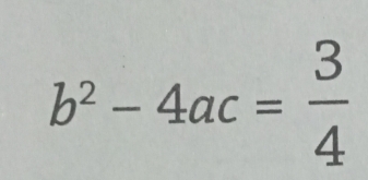 b^2-4ac= 3/4 