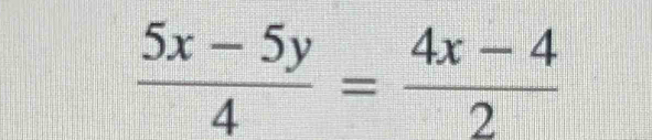  (5x-5y)/4 = (4x-4)/2 