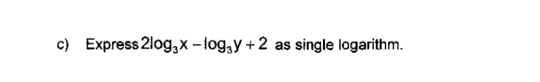 Express 2log _3x-log _3y+2 as single logarithm.