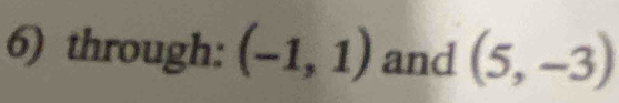 through: (-1,1) and (5,-3)