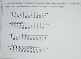 Brie has a ribbon that is  2/3  meter long. She cuts the ribbon into pieces with equal lengths of
meter. Which model represents the number of pieces of ribbon Brie cuts?