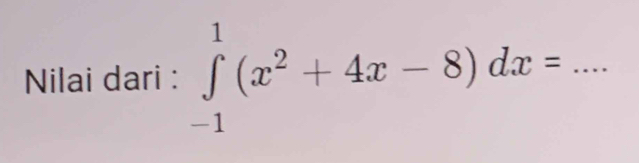 Nilai dari : ∈tlimits _(-1)^1(x^2+4x-8)dx= _