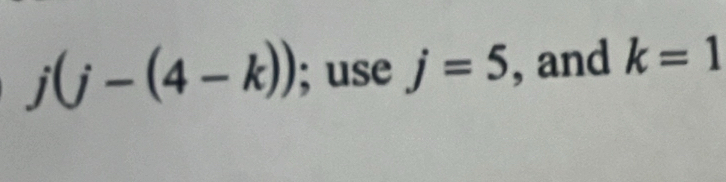 j(j-(4-k)); use j=5 , and k=1