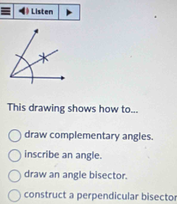 Listen
This drawing shows how to...
draw complementary angles.
inscribe an angle.
draw an angle bisector.
construct a perpendicular bisector