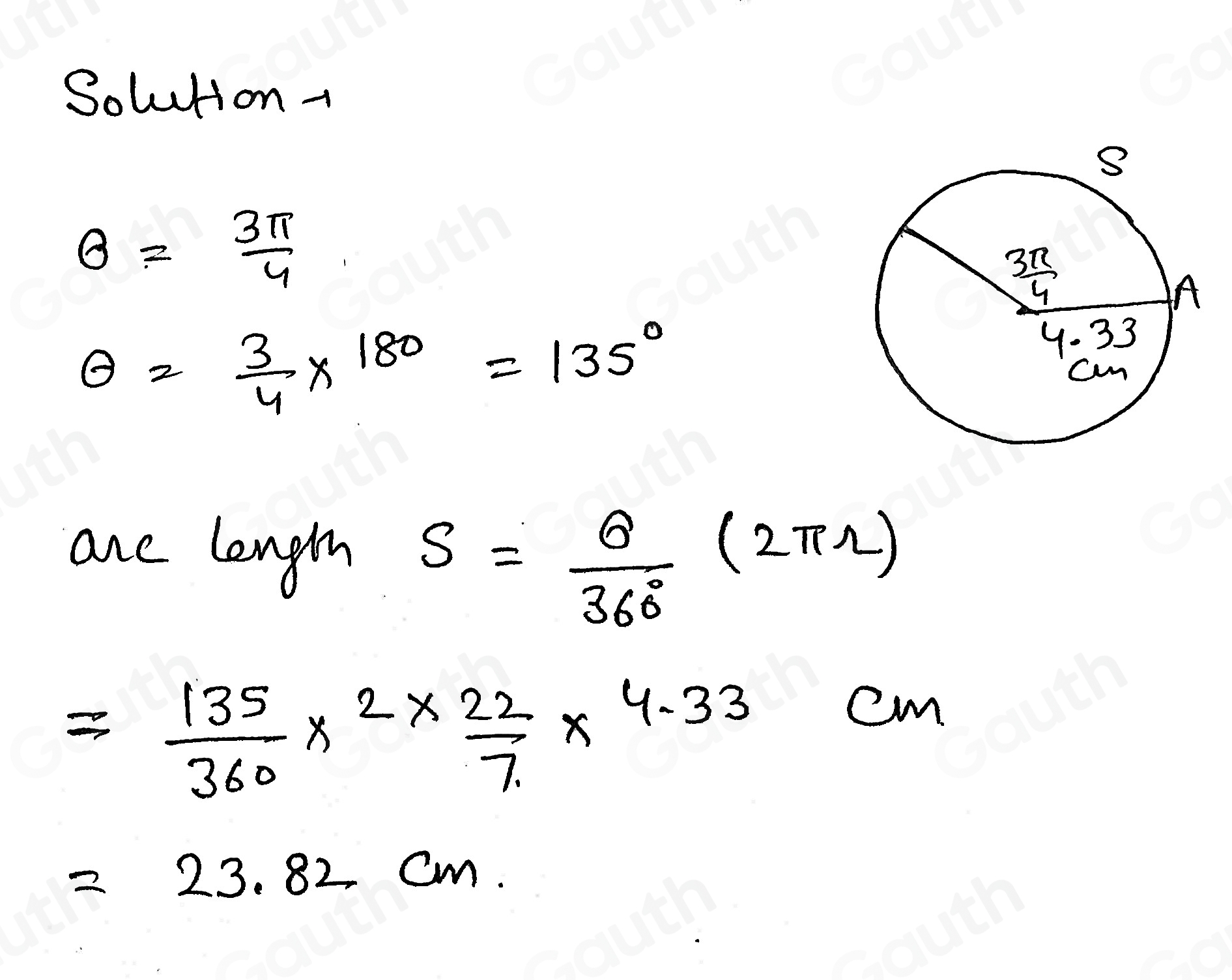 Solution-
θ = 3π /4 
θ = 3/4 * 180°=135°
are length S= θ /360° (2π r)
= 135/360 * 2*  22/7 * 4.33 cm
=23.82cm.