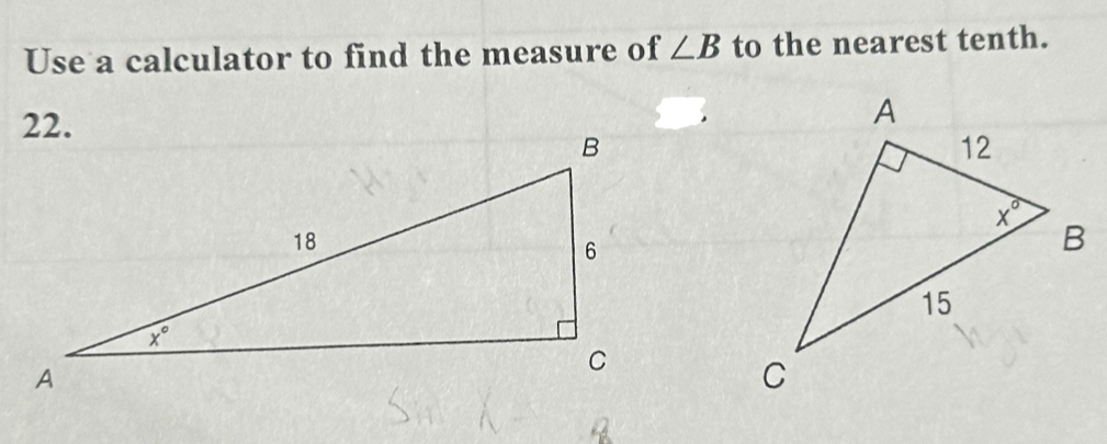 Use a calculator to find the measure of ∠ B to the nearest tenth.
22.