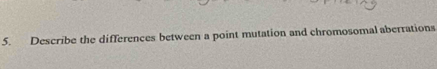 Describe the differences between a point mutation and chromosomal aberrations