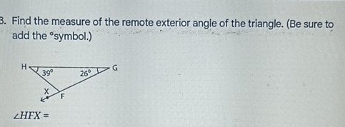 Find the measure of the remote exterior angle of the triangle. (Be sure to
add the °symbol.)
∠ HFX=