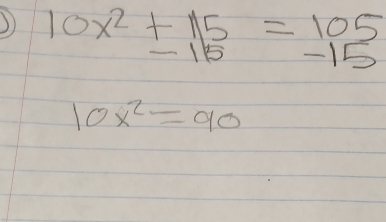 10x^2+115=105
- 115 15
10x^2=90