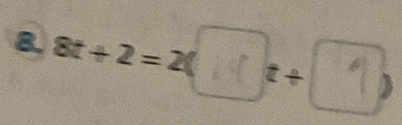 8t + 2 = 2( 1 t + □ )