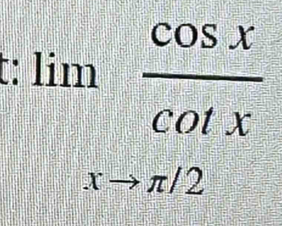 Dim
limlimits _xto π /2 cos x/cos x 