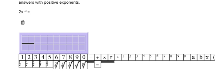 answers with positive exponents.
2x^(-3)=