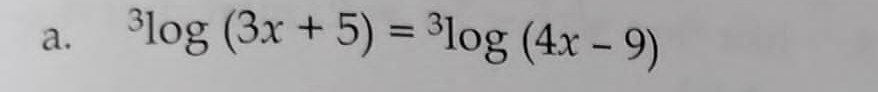 ^3log (3x+5)=^3log (4x-9)