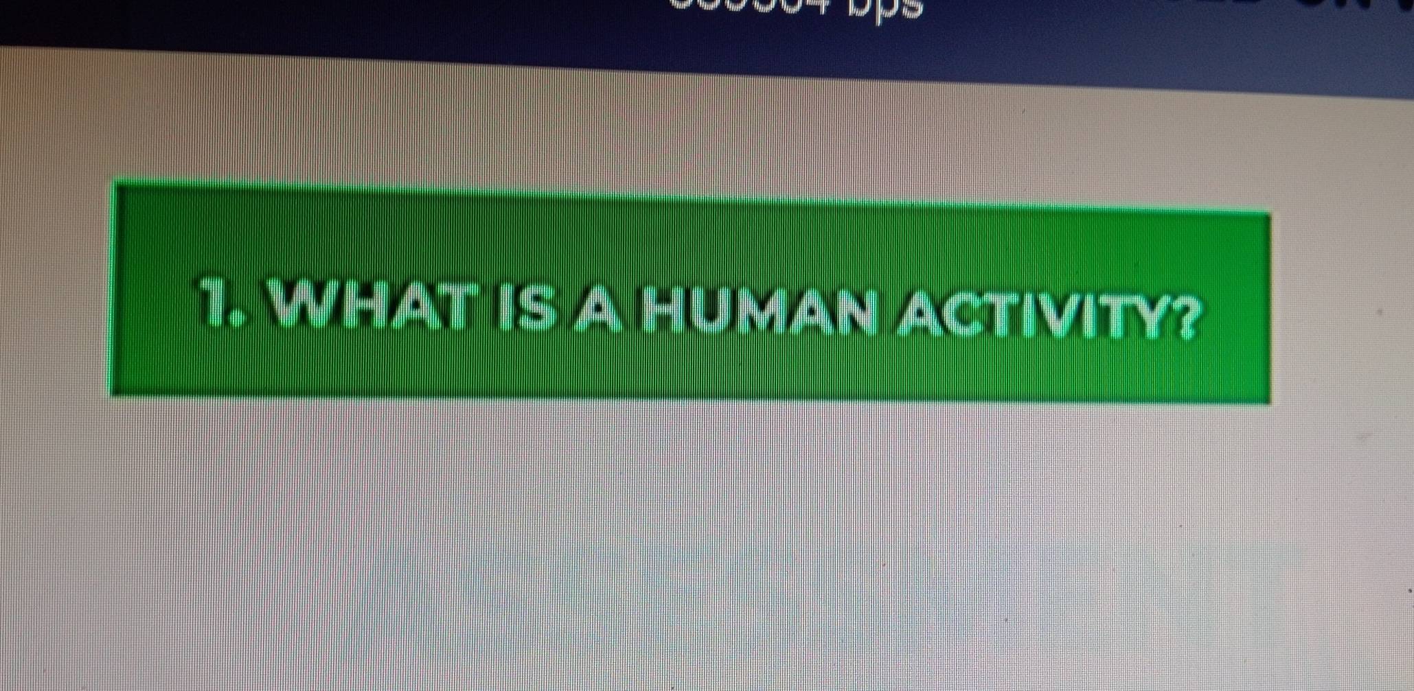 WHAT IS A HUMAN ACTIVITY?